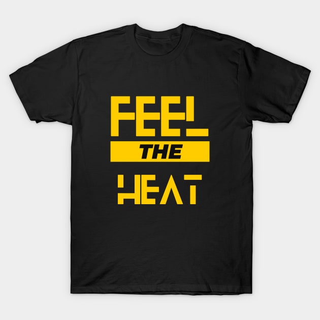 Yes Feel The Heat T-Shirt by Dippity Dow Five